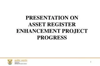 PRESENTATION ON ASSET REGISTER ENHANCEMENT PROJECT PROGRESS