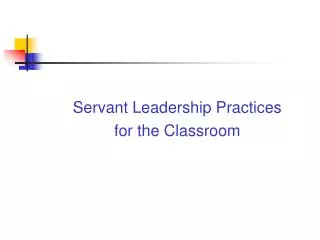 Servant Leadership Practices for the Classroom