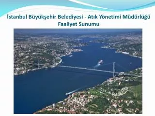 İstanbul Büyükşehir Belediyesi - Atık Yönetimi Müdürlüğü Faaliyet Sunumu