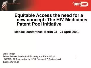 Equitable Access the need for a new concept: The HIV Medicines Patent Pool Initiative Med4all conference, Berlin 23 - 24