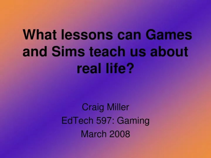 what lessons can games and sims teach us about real life