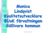 Monica Lindqvist Kvalitetsutvecklare BUoK förvaltningen Gällivare kommun - slide 1