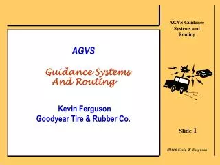 AGVS Guidance Systems And Routing Kevin Ferguson Goodyear Tire &amp; Rubber Co.