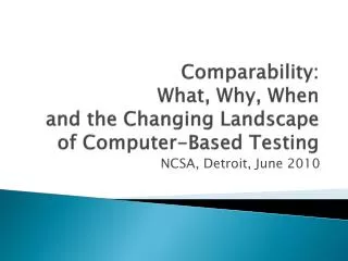 Comparability: What, Why, When and the Changing Landscape of Computer-Based Testing