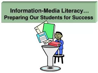 Information-Media Literacy… Preparing Our Students for Success