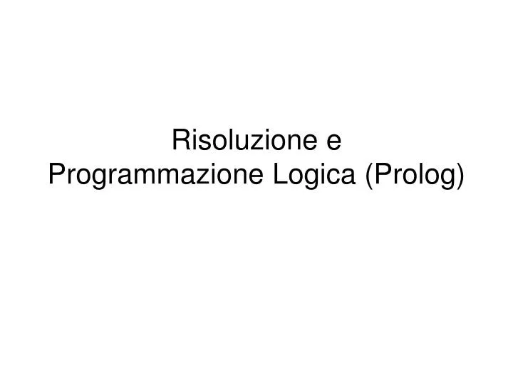 risoluzione e programmazione logica prolog