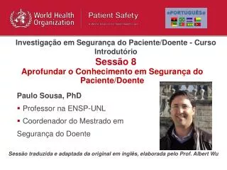 Paulo Sousa, PhD Professor na ENSP-UNL Coordenador do Mestrado em Segurança do Doente