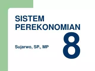 SISTEM PEREKONOMIAN Sujarwo, SP., MP
