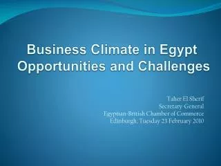Taher El Sherif Secretary-General Egyptian-British Chamber of Commerce Edinburgh, Tuesday 23 February 2010