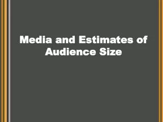 Media and Estimates of Audience Size