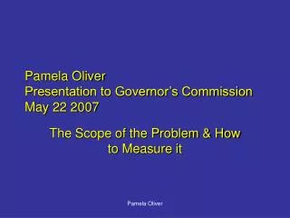 Pamela Oliver Presentation to Governor’s Commission May 22 2007