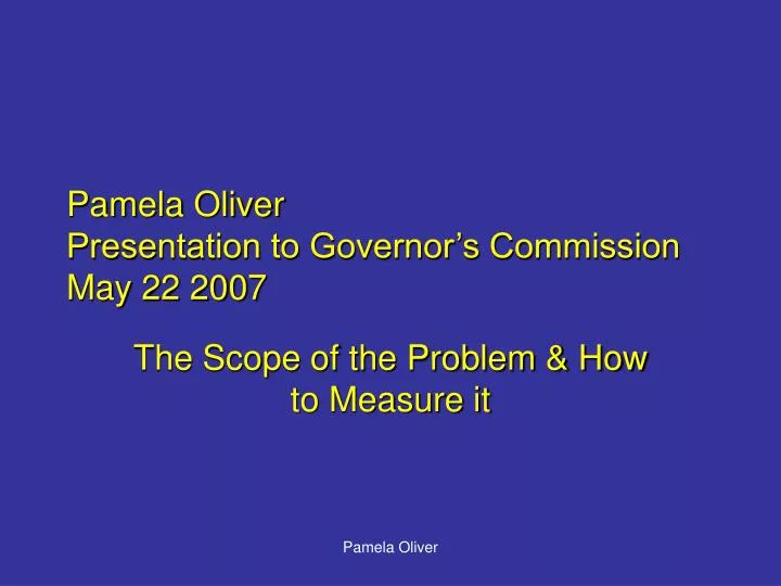 pamela oliver presentation to governor s commission may 22 2007