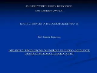 UNIVERSITA’ DEGLI STUDI DI BOLOGNA Anno Accademico 2006/2007 ESAME DI PRINCIPI DI INGEGNERIA ELETTRICA LS Prof. Negrini