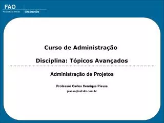 Administração de Projetos Professor Carlos Henrique Piassa piassa@netsite.com.br
