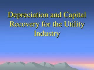 Depreciation and Capital Recovery for the Utility Industry