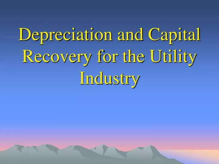 depreciation and capital recovery for the utility industry