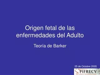 Origen fetal de las enfermedades del Adulto