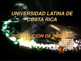 UNIVERSIDAD LATINA DE COSTA RICA DISTRIBUCION DE POISSON