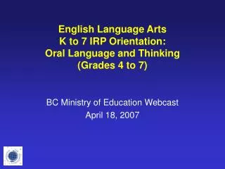 English Language Arts K to 7 IRP Orientation: Oral Language and Thinking (Grades 4 to 7)
