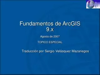 Fundamentos de ArcGIS 9.x Agosto de 2007 TOPICO ESPECIAL
