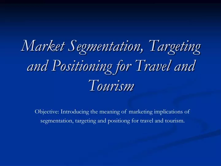 market segmentation targeting and positioning for travel and tourism