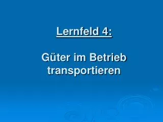 Lernfeld 4: Güter im Betrieb transportieren