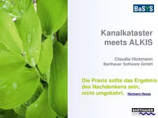 Kanalkataster meets ALKIS Claudia Hickmann Barthauer Software GmbH