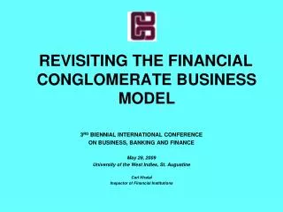 REVISITING THE FINANCIAL CONGLOMERATE BUSINESS MODEL 3 RD BIENNIAL INTERNATIONAL CONFERENCE ON BUSINESS, BANKING AND FI