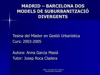 MADRID – BARCELONA DOS MODELS DE SUBURBANITZACIÓ DIVERGENTS