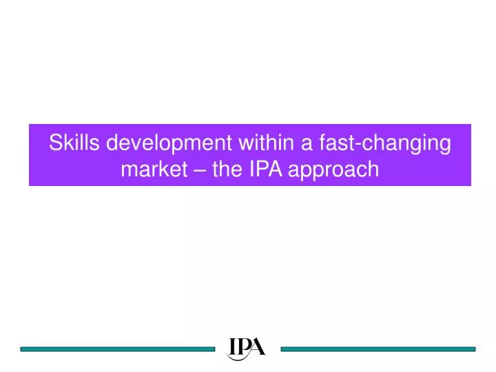 skills development within a fast changing market the ipa approach