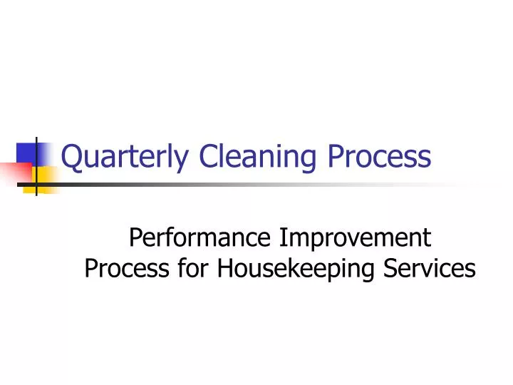 quarterly cleaning process