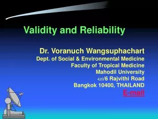 Validity and Reliability Dr. Voranuch Wangsuphachart Dept. of Social &amp; Environmental Medicine Faculty of Tropical Me