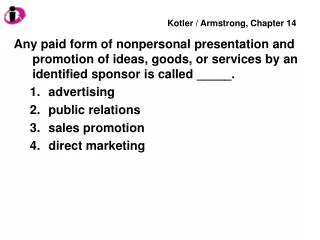 Any paid form of nonpersonal presentation and promotion of ideas, goods, or services by an identified sponsor is called