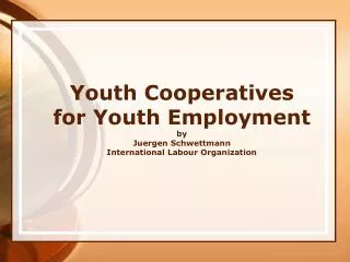Youth Cooperatives for Youth Employment by Juergen Schwettmann International Labour Organization