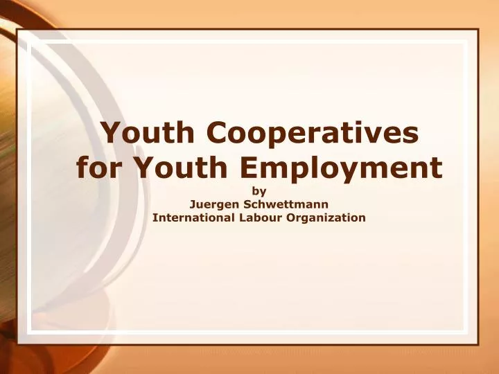 youth cooperatives for youth employment by juergen schwettmann international labour organization