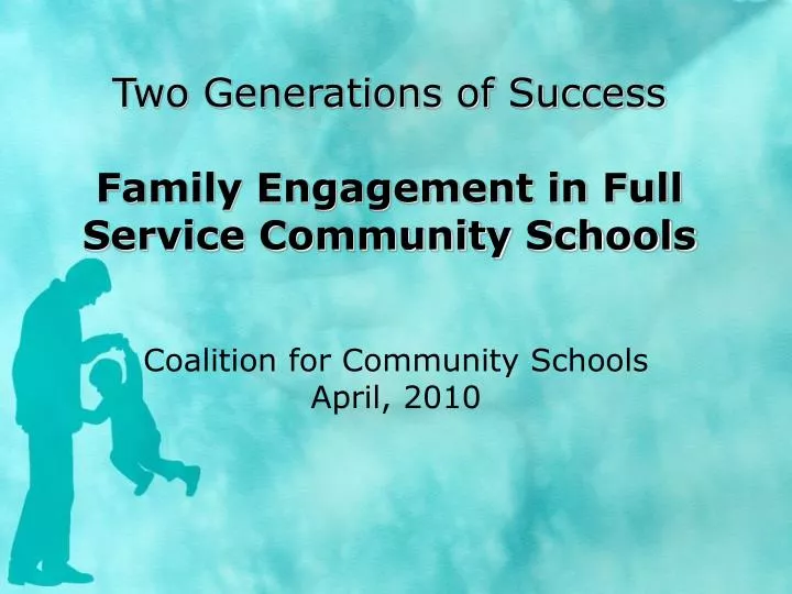 two generations of success family engagement in full service community schools