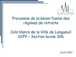 Processus de scission-fusion des régimes de retraite Cols blancs de la Ville de Longueuil SCFP – Section locale 306
