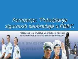 Kampanja: “Poboljšanje sigurnosti saobraćaja u FBiH”.