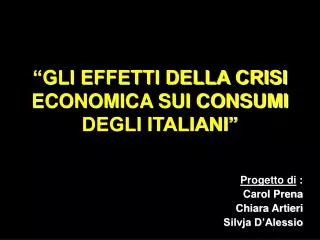 “GLI EFFETTI DELLA CRISI ECONOMICA SUI CONSUMI DEGLI ITALIANI”