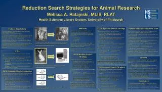 Reduction Search Strategies for Animal Research Melissa A. Ratajeski, MLIS, RLAT Health Sciences Library System, Univers