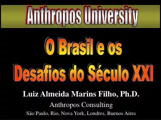 Luiz Almeida Marins Filho, Ph.D. Anthropos Consulting São Paulo, Rio, Nova York, Londres, Buenos Aires