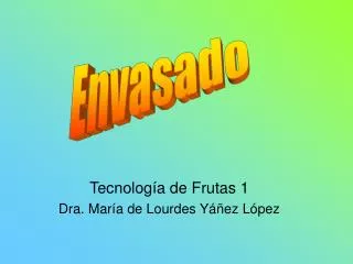 Tecnología de Frutas 1 Dra. María de Lourdes Yáñez López