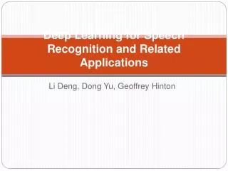 Deep Learning for Speech Recognition and Related Applications