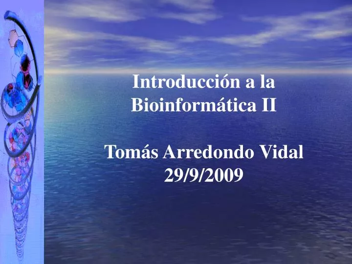 introducci n a la bioinform tica ii tom s arredondo vidal 29 9 2009