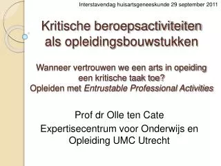 Prof dr Olle ten Cate Expertisecentrum voor Onderwijs en Opleiding UMC Utrecht