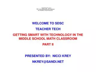WELCOME TO SDSC TEACHER TECH GETTING SMART WITH TECHNOLOGY IN THE MIDDLE SCHOOL MATH CLASSROOM PART II PRESENTED BY: NI