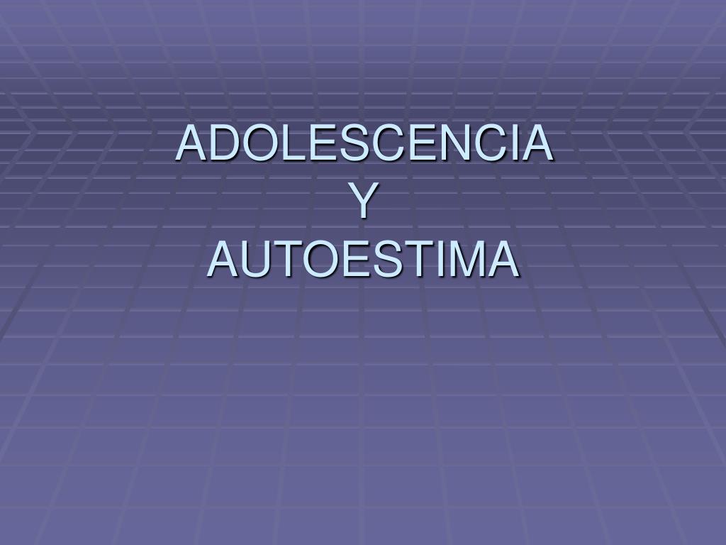 PPT - ADOLESCENCIA Y AUTOESTIMA PowerPoint Presentation, free download