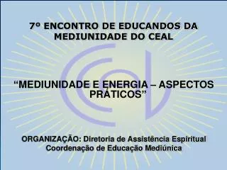 7º ENCONTRO DE EDUCANDOS DA MEDIUNIDADE DO CEAL