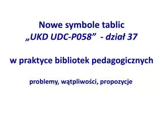 Nowe symbole tablic „UKD UDC-P058” - dział 37 w praktyce bibliotek pedagogicznych