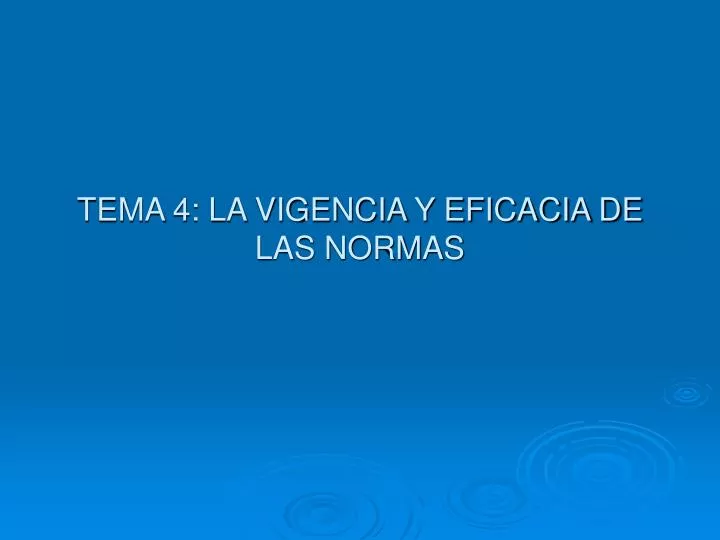 tema 4 la vigencia y eficacia de las normas